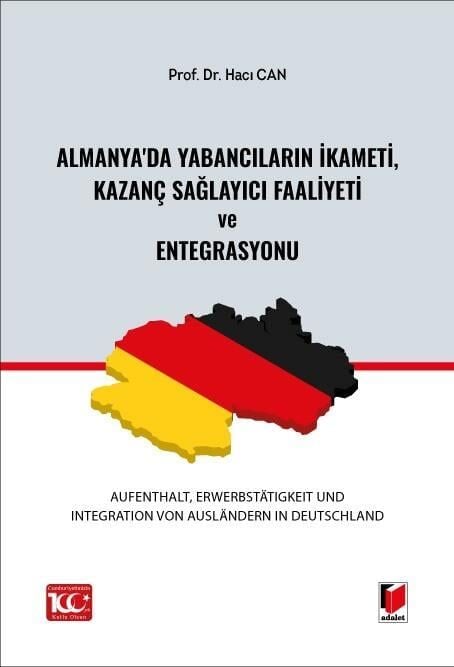 Almanya'da Yabancıların İkameti, Kazanç Sağlayıcı Faaliyeti ve Entegrasyonu (Aufenthalt, Erwerbstätigkeit und Integration von Ausländern in Deutschland) Adalet Yayınları