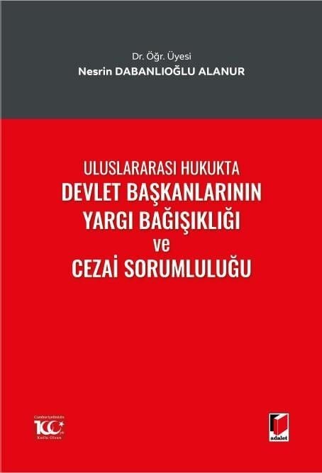 Uluslararası Hukukta Devlet Başkanlarının Yargı Bağışıklığı ve Cezai Sorumluluğu Adalet Yayınevi