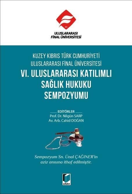 Kuzey Kıbrıs Türk Cumhuriyeti Uluslararası Final Üniversitesi VI. Uluslararası Katılımlı Sağlık Hukuku Sempozyumu Adalet Yayınevi
