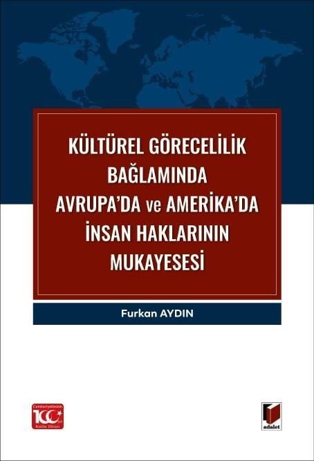 Kültürel Görecelilik Bağlamında Avrupa’da ve Amerika’da İnsan Haklarının Mukayesesi Adalet Yayınevi