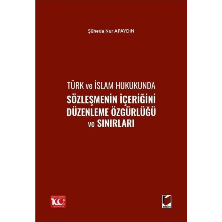 Türk ve İslam Hukukunda Sözleşmenin İçeriğini Düzenleme Özgürlüğü ve Sınırları Adalet Yayınevi