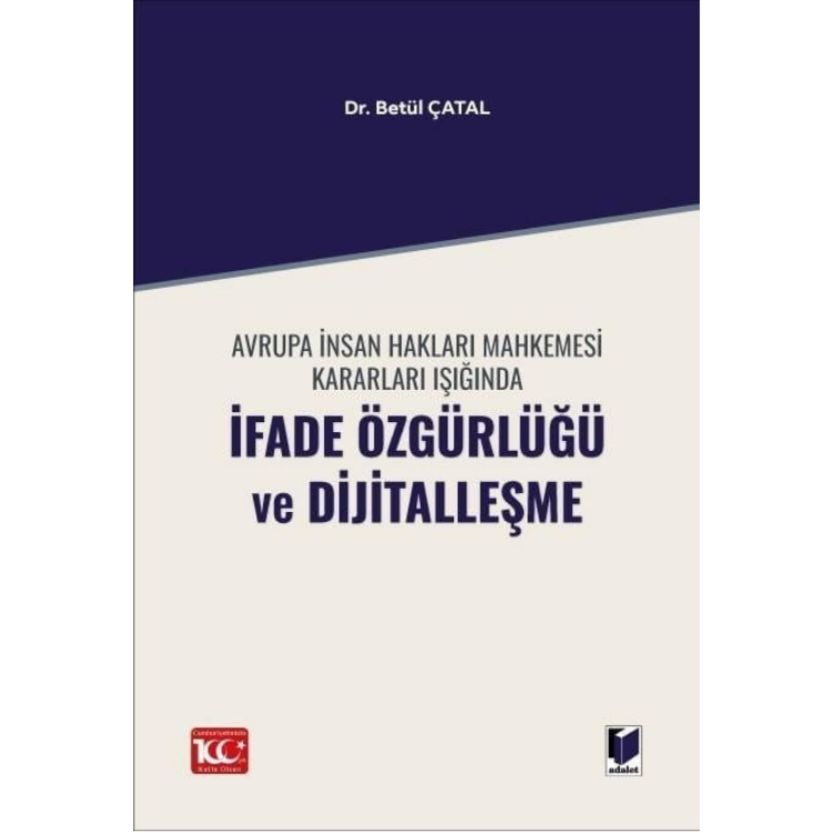 Avrupa İnsan Hakları Mahkemesi Kararları Işığında İfade Özgürlüğü ve Dijitalleşme Adalet Yayınevi