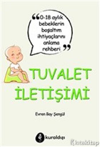 Tuvalet İletişimi - 0-18 Aylık Bebeklerin Boşaltım İhtiyaçlarını Anlama Rehberi Kuraldışı Yayınevi