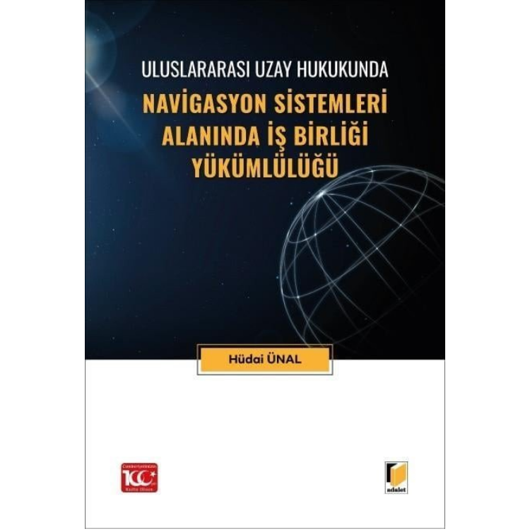 Uluslararası Uzay Hukukunda Navigasyon Sistemleri Alanında İş Birliği Yükümlülüğü Adalet Yayınevi