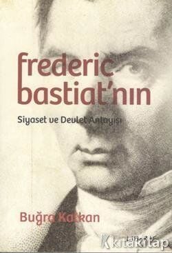 Frederic Bastiat'nın Siyaset ve Devlet Anlayışı Liberte Yayınları