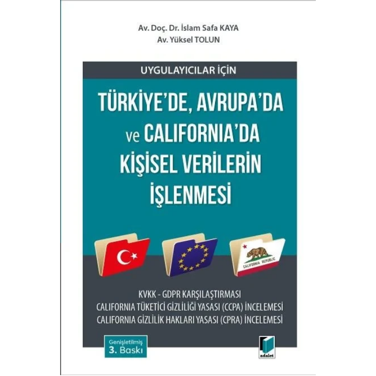 Uygulayıcılar için Türkiye'de, Avrupa'da ve California'da Kişisel Verilerin İşlenmesi Adalet Yayınevi