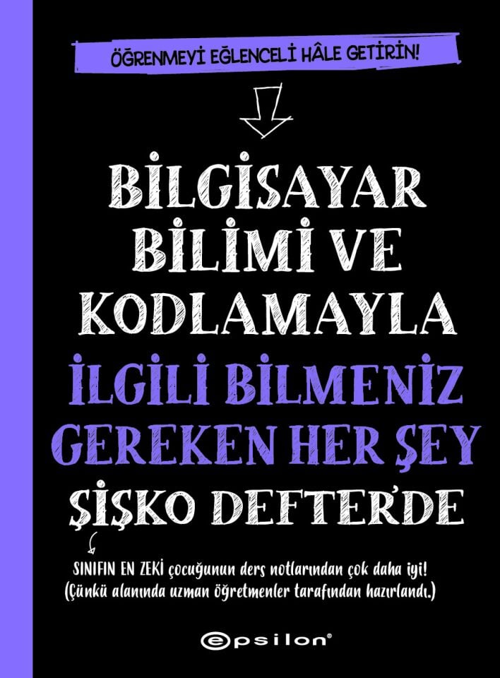 Bilgisayar Bilimi ve Kodlamayla İlgili Bilmeniz Gereken Her Şey Şişko Defter'de (Fleksi Kapak) Epsilon Yayınları