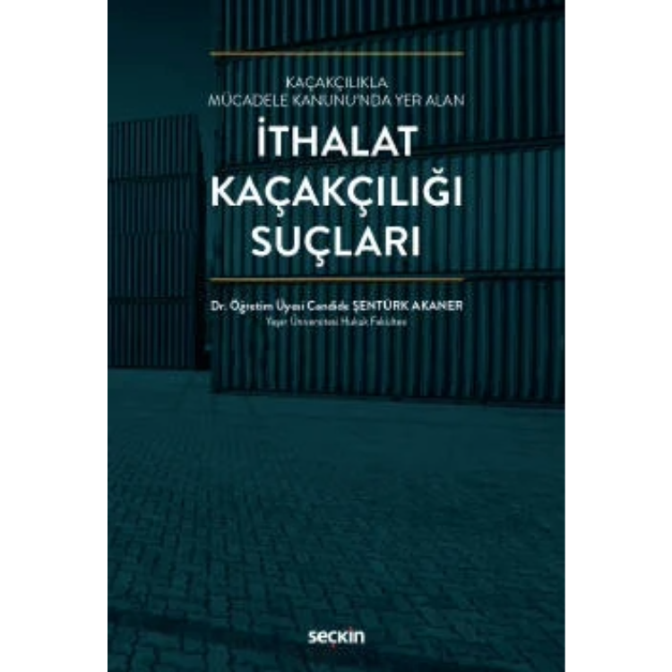 Kaçakçılıkla Mücadele Kanunu'nda Yer Alan İthalat Kaçakçılığı Suçları Seçkin Yayıncılık