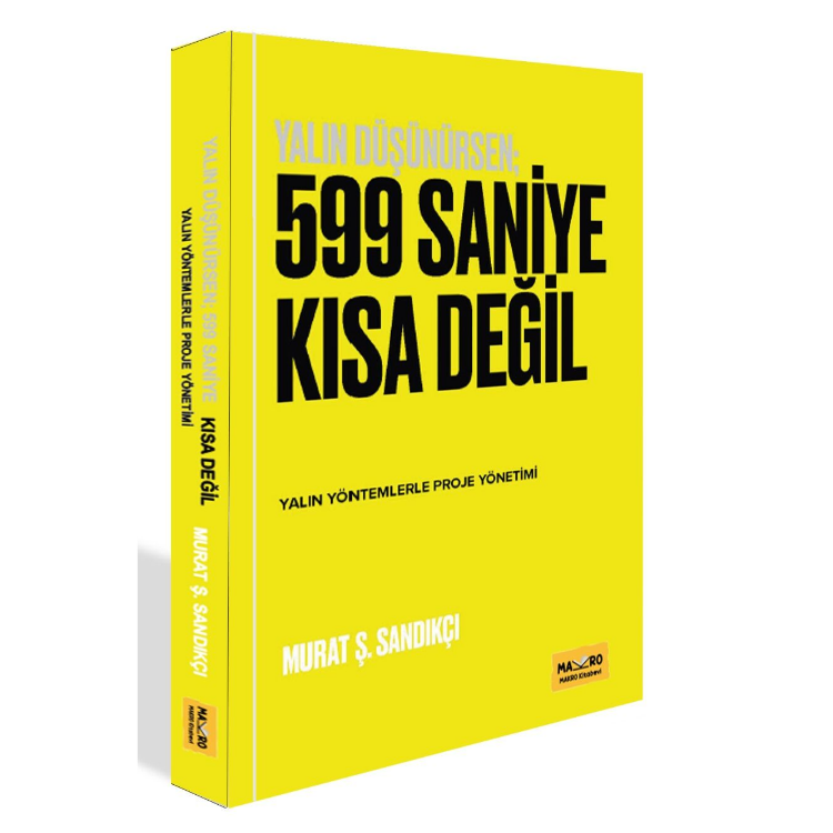 Yalın Düşünürsen; 599 Saniye Kısa Değil, Yalın Yöntemlerle Proje Yönetimi – Murat Ş. Sandıkçı Makro Kitap