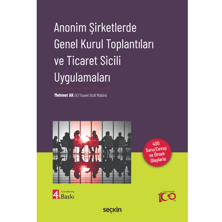 Anonim Şirketlerde Genel Kurul Toplantıları ve Ticaret Sicili Uygulamaları 4. Baskı Seçkin Yayıncılık