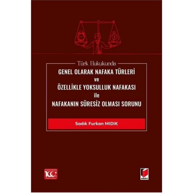 Türk Hukukunda Genel Olarak Nafaka Türleri ve Özellikle Yoksulluk Nafakası ile Nafakanın Süresiz Olması Sorunu Adalet Yayınevi