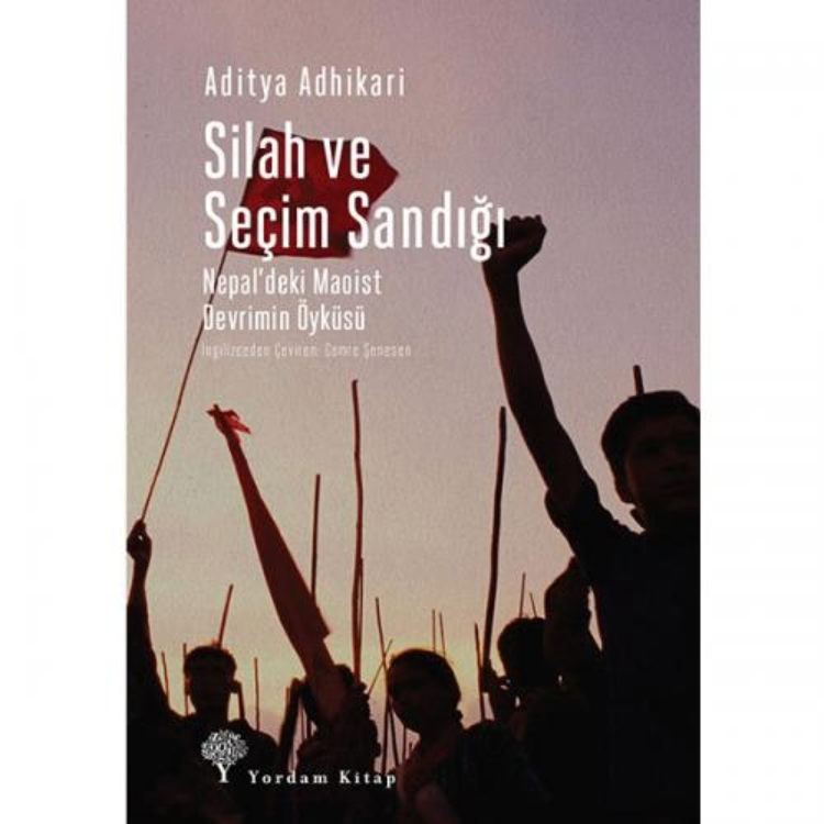 Silah ve Seçim Sandığı Nepal’deki Maoist Devrimin Öyküsü Yordam Kitap