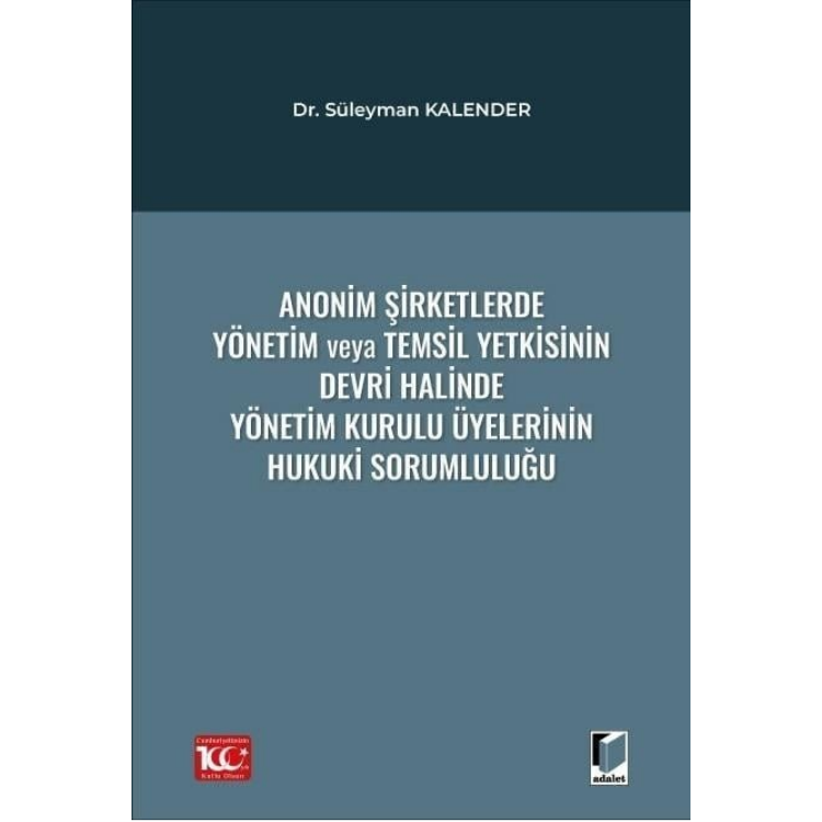 Anonim Şirketlerde Yönetim veya Temsil Yetkisinin Devri Halinde Yönetim Kurulu Üyelerinin Hukuki Sorumluluğu Adalet Yayınevi