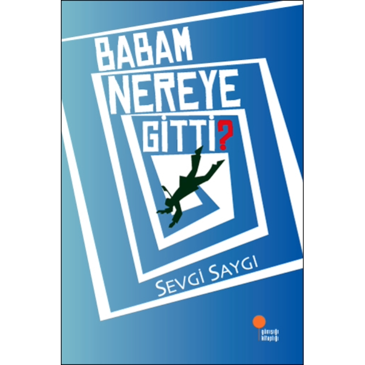 Babam Nereye Gitti? Günışığı Kitaplığı