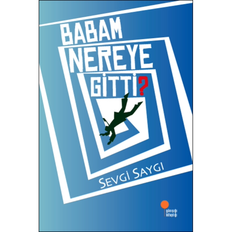 Babam Nereye Gitti? Günışığı Kitaplığı