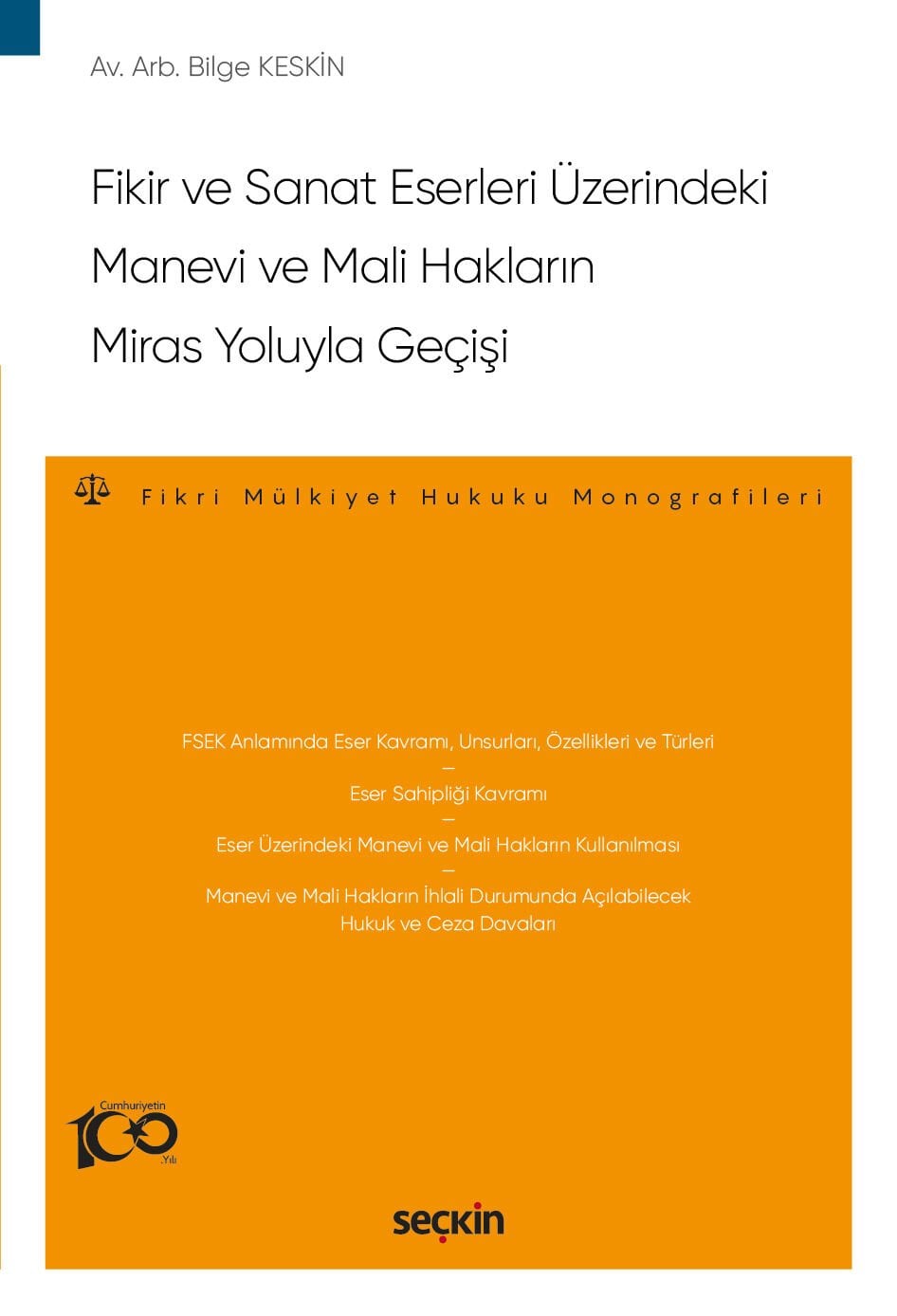 Fikir ve Sanat Eserleri Üzerindeki Manevi ve Mali Hakların Miras Yoluyla Geçişi – Fikri Mülkiyet Hukuku Monografileri – Seçkin Yayıncılık