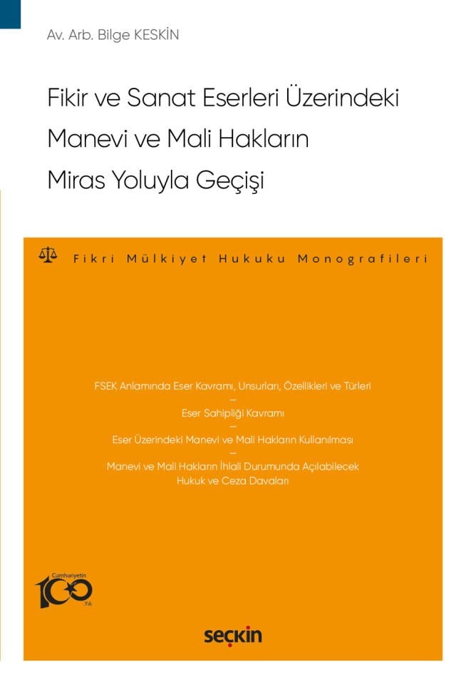 Fikir ve Sanat Eserleri Üzerindeki Manevi ve Mali Hakların Miras Yoluyla Geçişi – Fikri Mülkiyet Hukuku Monografileri – Seçkin Yayıncılık