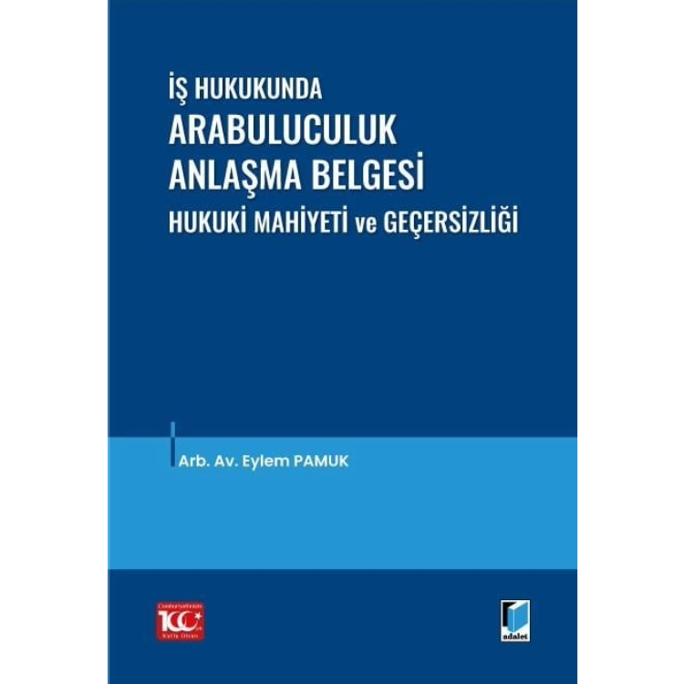 İş Hukukunda Arabuluculuk Anlaşma Belgesi Hukuki Mahiyeti ve Geçersizliği Adalet Yayınevi