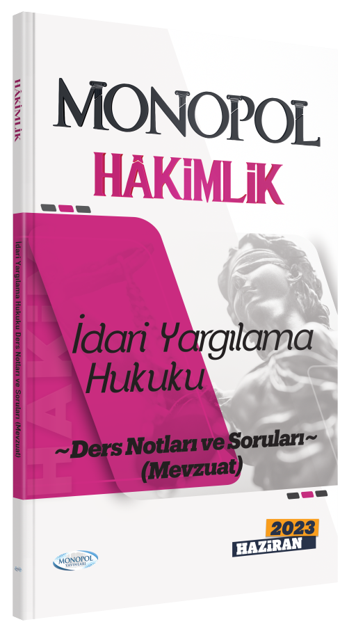 2023 Hâkimlik İdari Yargılama Hukuku Ders Notları ve Soruları (Mevzuat) Monopol Yayınları