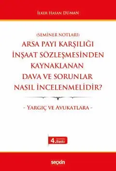 (Seminer Notları) Arsa Payı Karşılığı İnşaat Sözleşmesinden Kaynaklanan Dava ve Sorunlar Nasıl İncelenmelidir? – Yargıç ve Avukatlara – Seçkin Yayıncılık