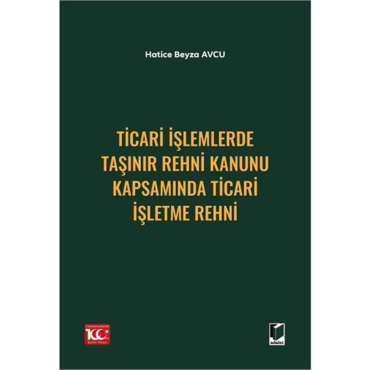 Ticari İşlemlerde Taşınır Rehni Kanunu Kapsamında Ticari İşletme Rehni Adalet Yayınevi