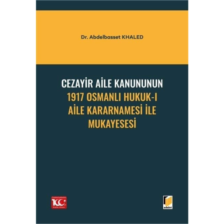 Cezayir Aile Kanununun 1917 Osmanlı Hukuk-ı Aile Kararnamesi ile Mukayesesi Adalet Yayınevi