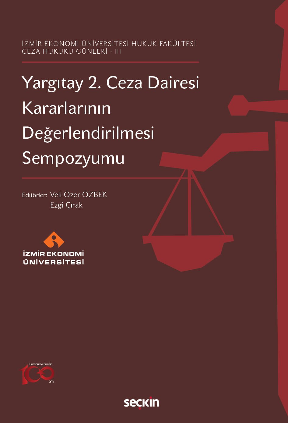 İzmir Ekonomi Üniversitesi Hukuk Fakültesi – Ceza Hukuku Günleri – III Yargıtay 2. Ceza Dairesi Kararlarının Değerlendirilmesi Sempozyumu Seçkin Yayıncılık