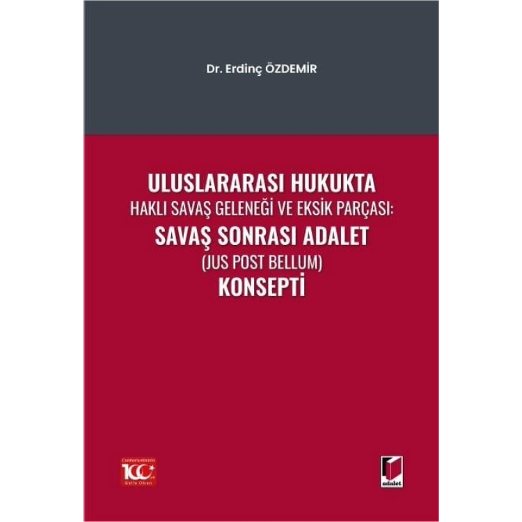 Uluslararası Hukukta Haklı Savaş Geleneği Ve Eksik Parçası: Savaş Sonrası Adalet (Jus Post Bellum) Konsepti Adalet Yayınevi