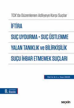 TCK'da Düzenlenen Adliyeye Karşı Suçlar İftira, Suç Uydurma, Suç Üstlenme, Yalan Tanıklık ve Bilirkişilik, Suçu İhbar Etmemek Suçları Seçkin Yayıncılık