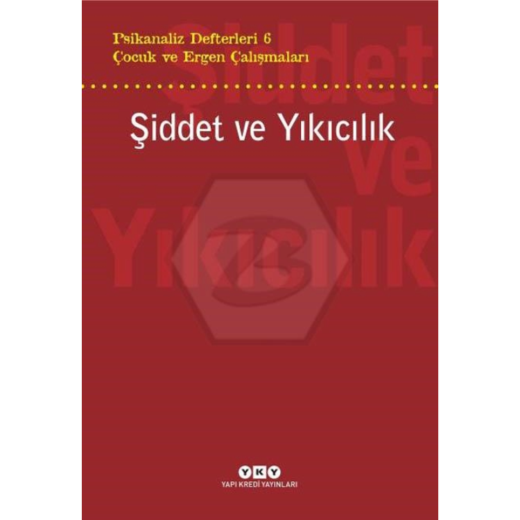 Psikanaliz Defterleri 6 – Çocuk ve Ergen Çalışmaları Şiddet ve Yıkıcılık Yapı Kredi Yayınları