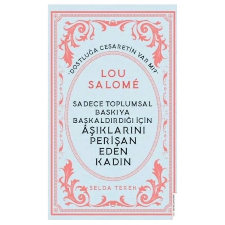 Sadece Toplumsal Baskıya Başkaldırdığı İçin Aşıklarını Perişan Eden Kadın - Lou Salome Destek Yayınları