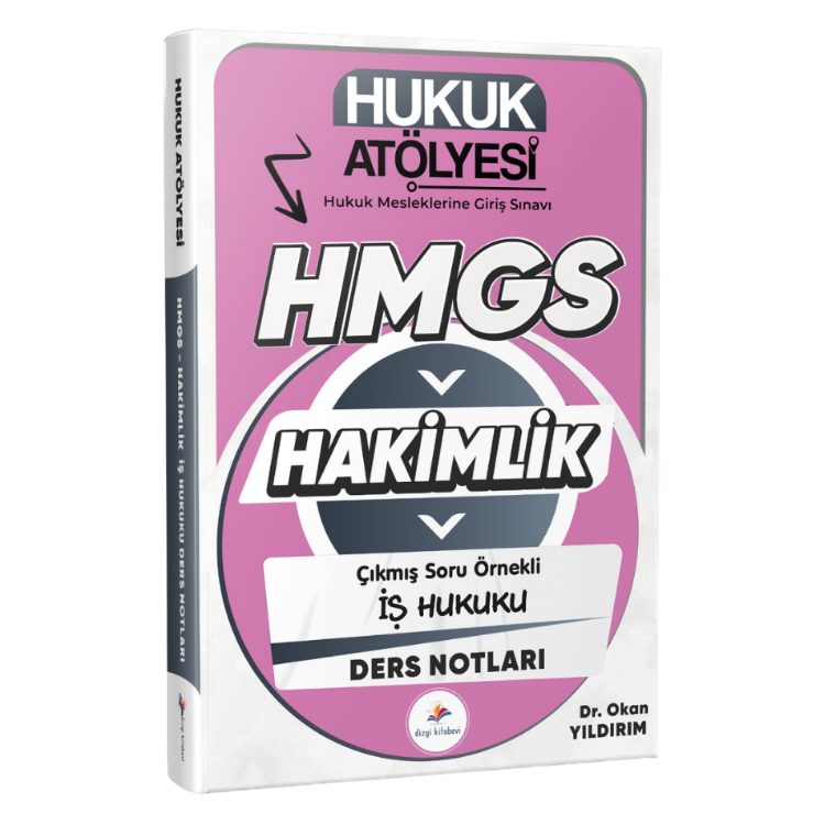 2026 Hukuk Atölyesi Hakimlik HMGS Çıkmış Soru Örnekli İş Hukuku Ders Notları Dr. Okan Yıldırım 2. Baskı Dizgi Kitap Yayınları