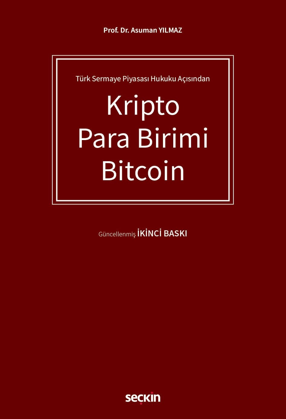 Türk Sermaye Piyasası Hukuku Açısından Kripto Para Birimi Bitcoin Seçkin Yayıncılık