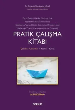 Deniz Ticaret Hukuku, Deniz Sigorta Hukuku, Uluslararası Taşıma Hukuku, Uluslararası Ticaret Hukuku Pratik Çalışma Kitabı Seçkin Yayıncılık