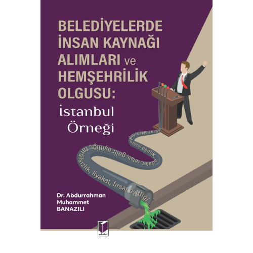 Belediyelerde İnsan Kaynağı Alımları ve Hemşehrilik Olgusu: İstanbul Örneği Adalet Yayınevi
