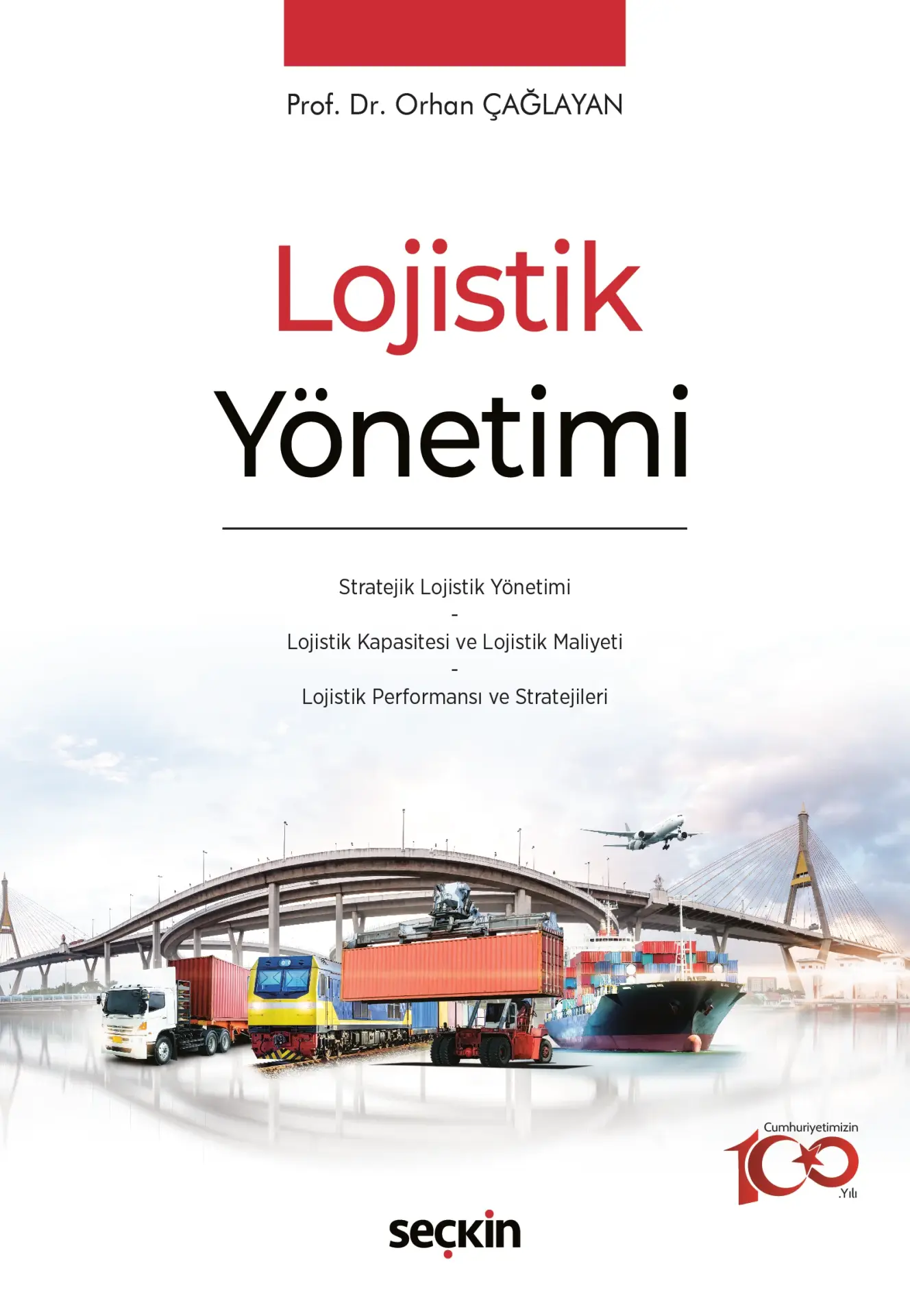 Lojistik Yönetimi Stratejik Lojistik Yönetimi * Lojistik Kapasitesi ve Lojistik Maliyeti * Lojistik Performansı ve Stratejileri Seçkin Yayıncılık