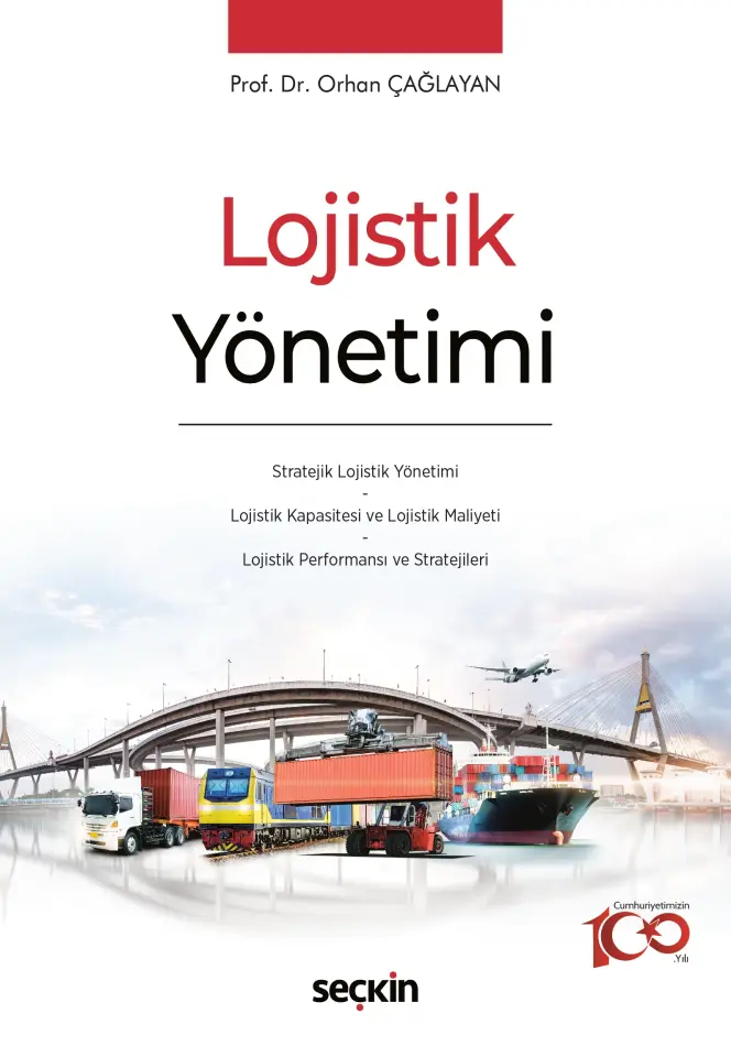 Lojistik Yönetimi Stratejik Lojistik Yönetimi * Lojistik Kapasitesi ve Lojistik Maliyeti * Lojistik Performansı ve Stratejileri Seçkin Yayıncılık