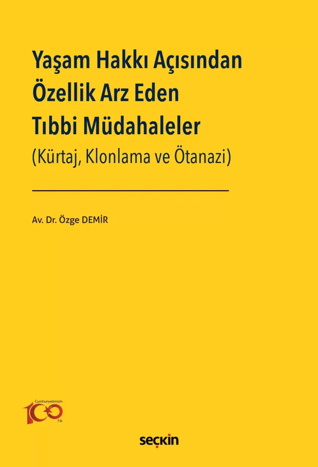 Yaşam Hakkı Açısından Özellik Arz Eden Tıbbi Müdahaleler (Kürtaj, Klonlama ve Ötanazi) Seçkin Yayıncılık
