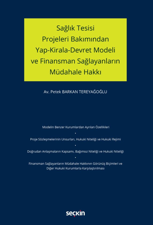Sağlık Tesisi Projeleri Bakımından Yap–Kirala–Devret Modeli ve Finansman Sağlayanların Müdahale Hakkı Seçkin Yayıncılık