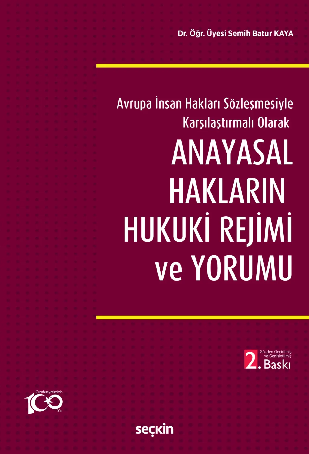 Avrupa İnsan Hakları Sözleşmesiyle Karşılaştırmalı Olarak Anayasal Hakların Hukuki Rejimi ve Yorumu Seçkin Yayıncılık