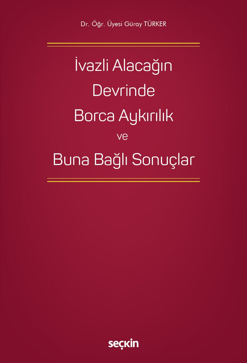 İvazlı Alacağın Devrinde Borca Aykırılık ve Buna Bağlı Sonuçlar  Seçkin Yayıncılık