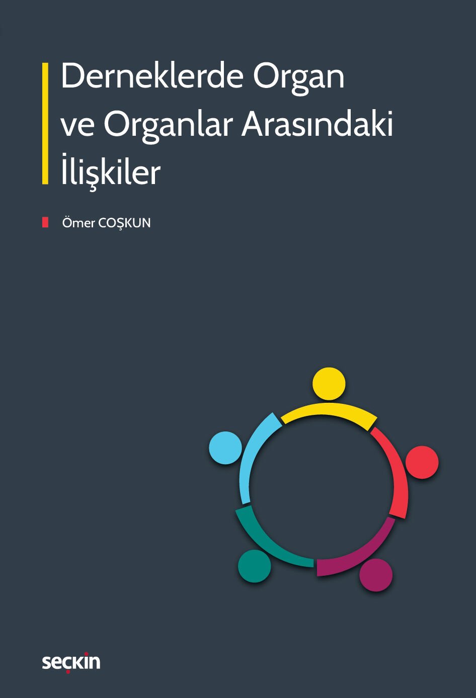 Derneklerde Organ ve Organlar Arasındaki İlişkiler  Seçkin Yayıncılık