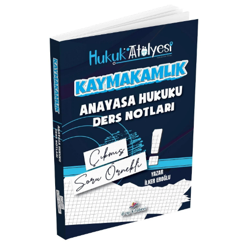 Hukuk Atölyesi Kaymakamlık Anayasa Hukuku Çıkmış Soru Örnekli Ders Notları İlker Eroğlu Dizgi Kitap Yayınları