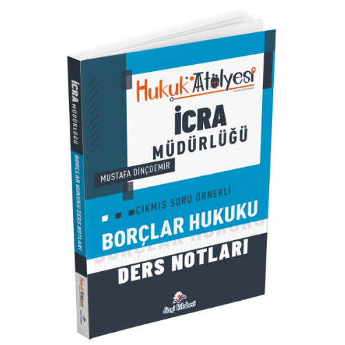 Hukuk Atölyesi İcra Müdürlüğü Çıkmış Soru Örnekli Borçlar Hukuku Ders Notları Mustafa Dinçdemir Dizgi Kitap Yayınları