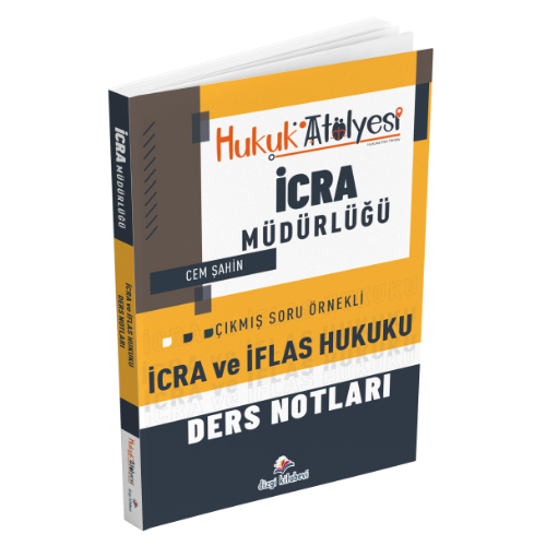 Hukuk Atölyesi İcra Müdürlüğü Çıkmış Soru Örnekli İcra ve İflas Hukuku Ders Notları Cem Şahin Dizgi Kitap Yayınları