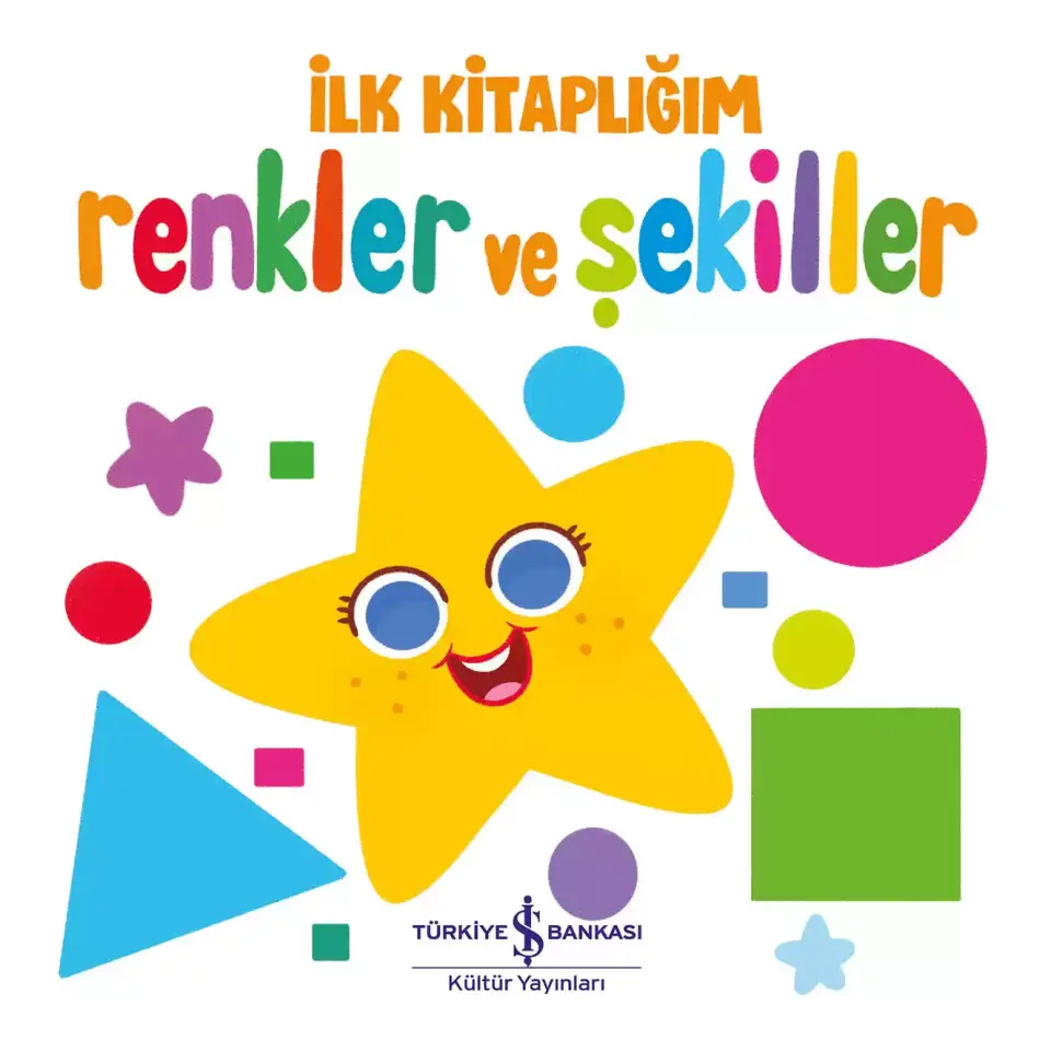 Renkler ve Şekiller - İlk Kitaplığım (Ciltli) İş Bankası Kültür Yayınları