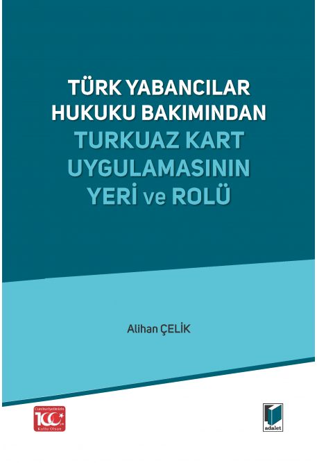 Türk Yabancılar Hukuku Bakımından Turkuaz Kart Uygulamasının Yeri ve Rolü Adalet Yayınevi