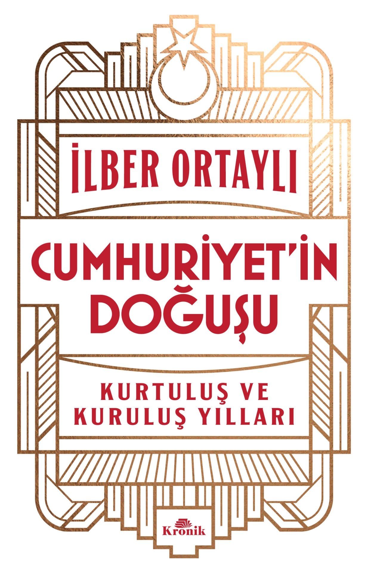 Cumhuriyet’in Doğuşu Kurtuluş ve Kuruluş Yılları Kronik Kitap