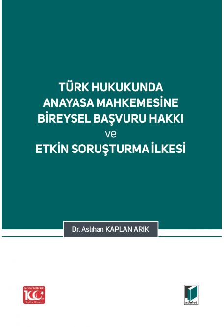Türk Hukukunda Anayasa Mahkemesi Bireysel Başvuru Hakkı ve Etkin Soruşturma İlkesi Adalet Yayınevi