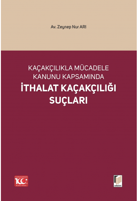 Kaçakçılıkla Mücadele Kanunu Kapsamında İthalat Kaçakçılığı Suçları Adalet Yayınevi